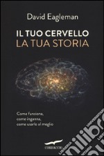 Il tuo cervello, la tua storia libro