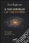 Il tuo cervello, la tua storia libro