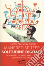 Solitudine digitale. Disadattati, isolati, capaci solo di una vita virtuale? libro