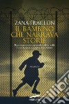 Il bambino che narrava storie libro di Fraillon Zana