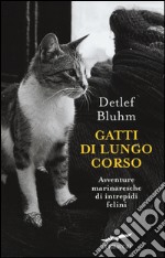 Gatti di lungo corso. Avventure marinaresche di intrepidi felini