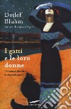 I gatti e le loro donne. Un'amicizia speciale in cinquanta quadri libro di Bluhm Detlef