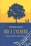 Noi e l'albero. Natura urbana, salute umana libro