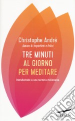 Tre minuti al giorno per meditare. Un'introduzione semplice a una tecnica millenaria libro