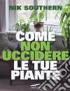 Come non uccidere le tue piante libro