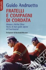 Fratelli e compagni di cordata. Alessio e Attilio Ollier. Storia di due guide alpine di Courmayeur