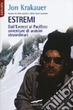 Estremi. Dall'Everest al Pacifico: avventure di uomini straordinari libro
