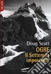 Ogre. Il Settemila impossibile libro di Scott Doug