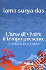 L'arte di vivere il tempo presente. Dal buddismo alle neuroscienze