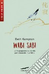 Wabi sabi. La via giapponese a una vita perfettamente imperfetta libro di Kempton Beth