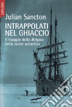 Intrappolati nel ghiaccio. Il viaggio della Belgica nella notte antartica libro