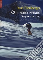 K2 il nodo infinito. Sogno e destino. Nuova ediz. libro