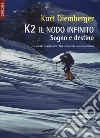 K2 il nodo infinito. Sogno e destino. Nuova ediz. libro di Diemberger Kurt