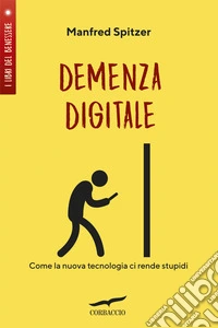 Demenza digitale. Come la nuova tecnologia ci rende stupidi