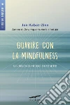 Guarire con la mindfulness. Un nuovo modo di essere libro di Kabat-Zinn Jon