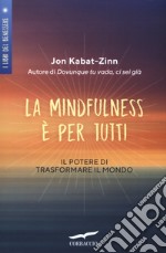 La mindfulness è per tutti. Il potere di trasformare il mondo libro