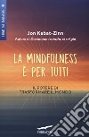 La mindfulness è per tutti. Il potere di trasformare il mondo libro di Kabat-Zinn Jon Petech D. (cur.)