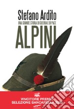 Alpini. Una grande storia di guerra e di pace libro