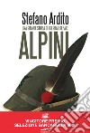 Alpini. Una grande storia di guerra e di pace libro