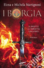 I Borgia. Il delitto. La vendetta. L'inganno libro