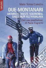 Due montanari. Arturo e Oreste Squinobal dalle Alpi all'Himalaya