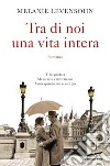 Tra di noi una vita intera libro