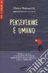 Perseverare è umano. Come aumentare la motivazione e la resilienza negli individui e nelle organizzazioni. La lezione dello sport libro