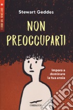 Non preoccuparti! Impara a dominare la tua ansia libro