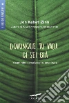 Dovunque tu vada ci sei già. In cammino verso la consapevolezza libro di Kabat-Zinn Jon