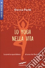 Lo yoga nella vita. La pratica quotidiana di una vita illuminata libro