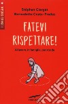 Fatevi rispettare! Al lavoro, in famiglia, per strada... libro