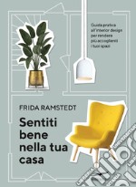 Sentiti bene nella tua casa. Guida pratica all'interior design per rendere più accoglienti i tuoi spazi libro