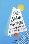 Salviamo le montagne. Un appello di Reinhold Messner libro