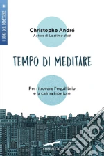 Tempo di meditare. Per ritrovare l`equilibrio e la calma interiore libro usato