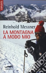 La montagna a modo mio. Nuova ediz. libro