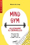 MindGym: allenare il cervello. Un programma di 12 settimane per migliorare l'equilibrio mentale libro