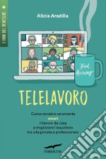 Telelavoro. Come rendere veramente smart il lavoro da casa e migliorare l'equilibrio tra vita privata e professionale libro