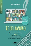 Telelavoro. Come rendere veramente smart il lavoro da casa e migliorare l'equilibrio tra vita privata e professionale libro