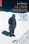 La cima inviolata. Dalle fabbriche di Manchester alla conquista del Kangchenjunga libro di Brown Joe