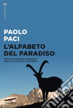 L'alfabeto del Paradiso. Storia di un parco nazionale, delle sue cime, delle sue genti libro