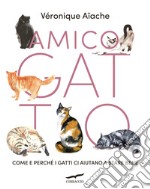 Amico gatto. Come e perché i gatti ci aiutano a stare bene libro