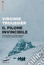 Il Pilone invincibile. Walter Bonatti, Pierre Mazeaud e la tragica estate del Frêney libro