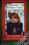 Se solo l'amore fosse così semplice libro di Mansell Jill