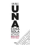 Una cosa sola. L'unico metodo per fissare le priorità e ottenere risultati eccezionali. Ediz. illustrata libro