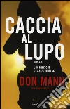 Caccia al lupo. Una missione del Seal Team Six libro