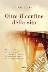 Oltre il confine della vita libro