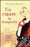 Un cuore in tempesta. Ediz. illustrata libro