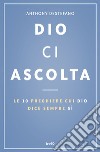 Dio ci ascolta. Le 10 preghiere cui Dio dice sempre sì libro