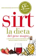 Sirt. La dieta del gene magro. Il metodo rivoluzionario per perdere peso, restare in forma e vivere in salute libro