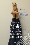 Molly. La gatta che sapeva amare libro